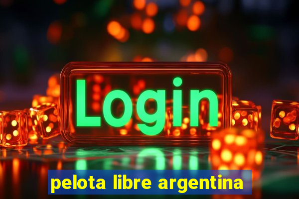 pelota libre argentina